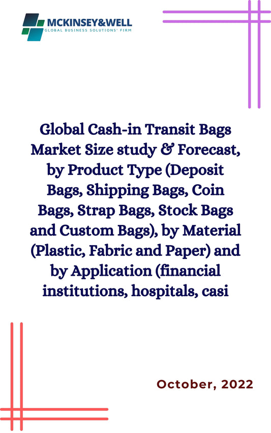 Global Cash-in Transit Bags Market Size study & Forecast, by Product Type (Deposit Bags, Shipping Bags, Coin Bags, Strap Bags, Stock Bags and Custom Bags), by Material (Plastic, Fabric and Paper) and by Application (financial institutions, hospitals, casi