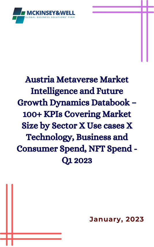 Austria Metaverse Market Intelligence and Future Growth Dynamics Databook – 100+ KPIs Covering Market Size by Sector X Use cases X Technology, Business and Consumer Spend, NFT Spend - Q1 2023