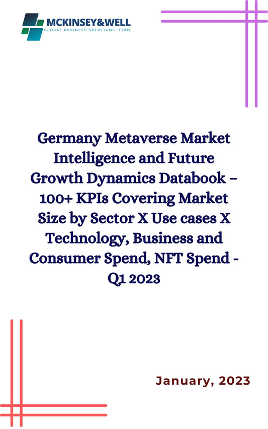 Germany Metaverse Market Intelligence and Future Growth Dynamics Databook – 100+ KPIs Covering Market Size by Sector X Use cases X Technology, Business and Consumer Spend, NFT Spend - Q1 2023