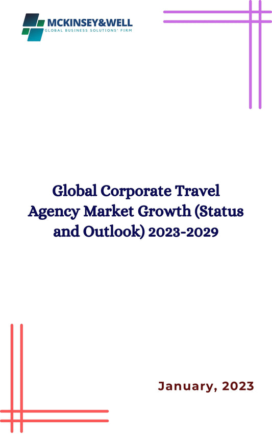 Global Corporate Travel Agency Market Growth (Status and Outlook) 2023-2029