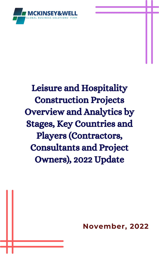 Leisure and Hospitality Construction Projects Overview and Analytics by Stages, Key Countries and Players (Contractors, Consultants and Project Owners), 2022 Update