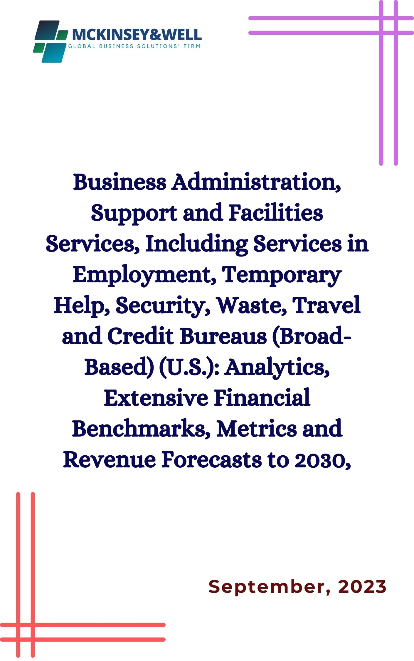 Business Administration, Support and Facilities Services, Including Services in Employment, Temporary Help, Security, Waste, Travel and Credit Bureaus (Broad-Based) (U.S.): Analytics, Extensive Financial Benchmarks, Metrics and Revenue Forecasts to 2030,