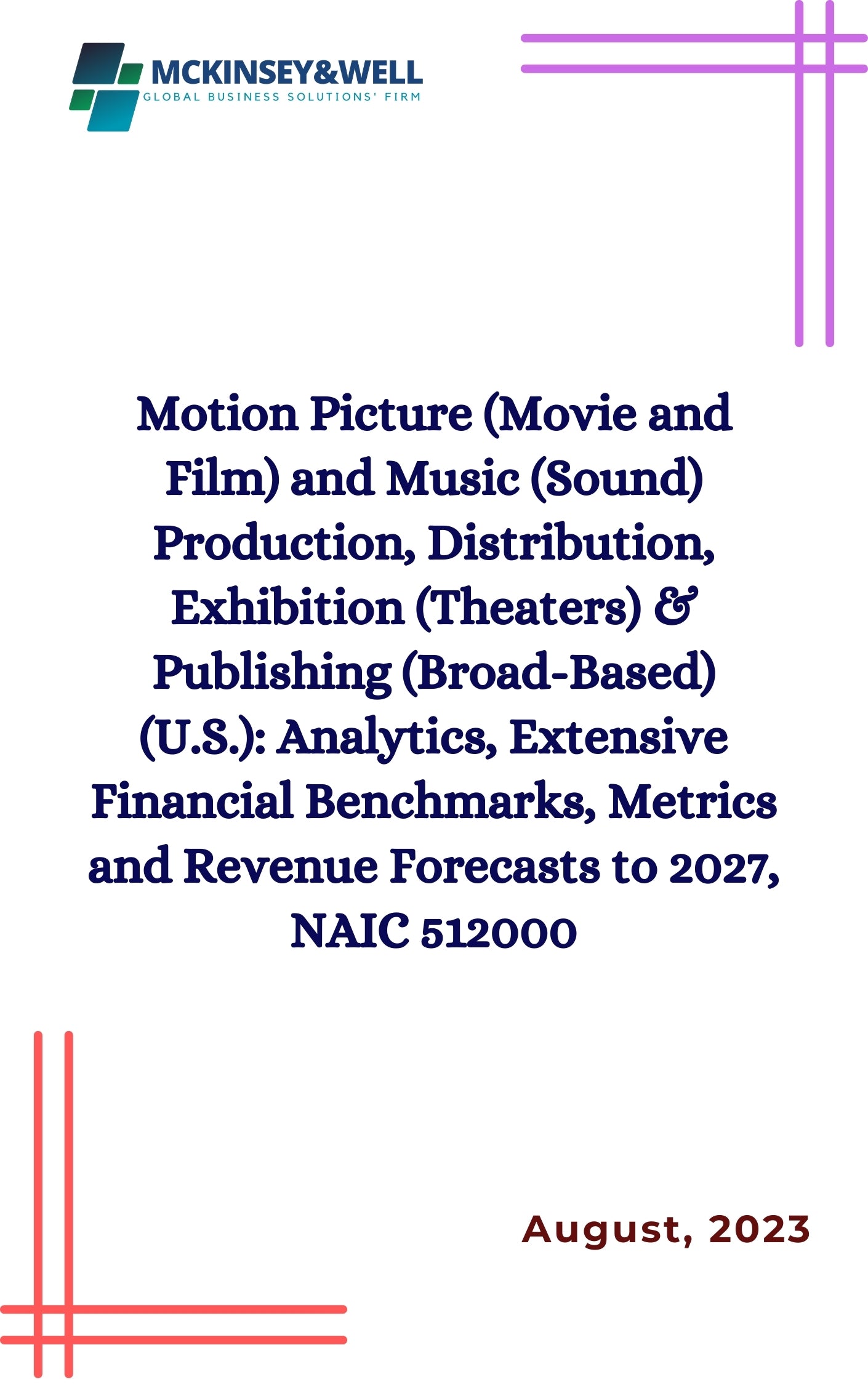 Motion Picture (Movie and Film) and Music (Sound) Production, Distribution, Exhibition (Theaters) & Publishing (Broad-Based) (U.S.): Analytics, Extensive Financial Benchmarks, Metrics and Revenue Forecasts to 2027, NAIC 512000