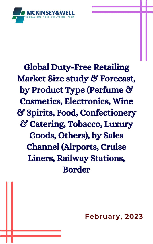 Global Duty-Free Retailing Market Size study & Forecast, by Product Type (Perfume & Cosmetics, Electronics, Wine & Spirits, Food, Confectionery & Catering, Tobacco, Luxury Goods, Others), by Sales Channel (Airports, Cruise Liners, Railway Stations, Border