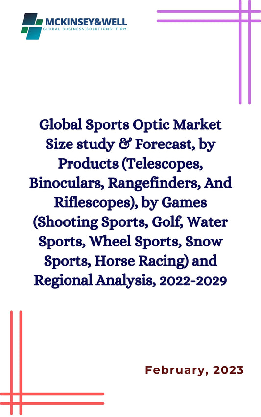 Global Sports Optic Market Size study & Forecast, by Products (Telescopes, Binoculars, Rangefinders, And Riflescopes), by Games (Shooting Sports, Golf, Water Sports, Wheel Sports, Snow Sports, Horse Racing) and Regional Analysis, 2022-2029