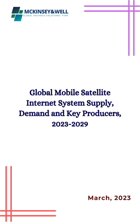 Global Mobile Satellite Internet System Supply, Demand and Key Producers, 2023-2029