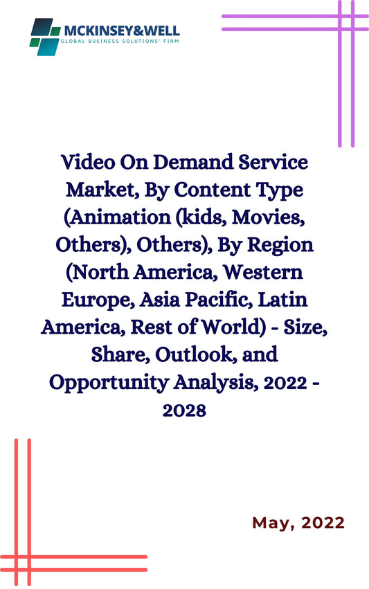 Video On Demand Service Market, By Content Type (Animation (kids, Movies, Others), Others), By Region (North America, Western Europe, Asia Pacific, Latin America, Rest of World) - Size, Share, Outlook, and Opportunity Analysis, 2022 - 2028