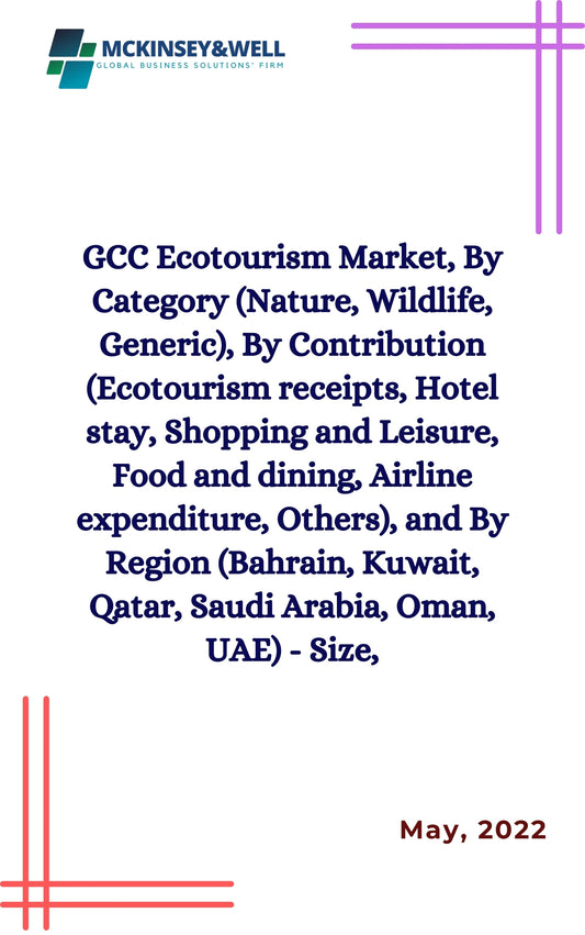 GCC Ecotourism Market, By Category (Nature, Wildlife, Generic), By Contribution (Ecotourism receipts, Hotel stay, Shopping and Leisure, Food and dining, Airline expenditure, Others), and By Region (Bahrain, Kuwait, Qatar, Saudi Arabia, Oman, UAE) - Size,