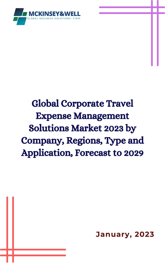 Global Corporate Travel Expense Management Solutions Market 2023 by Company, Regions, Type and Application, Forecast to 2029