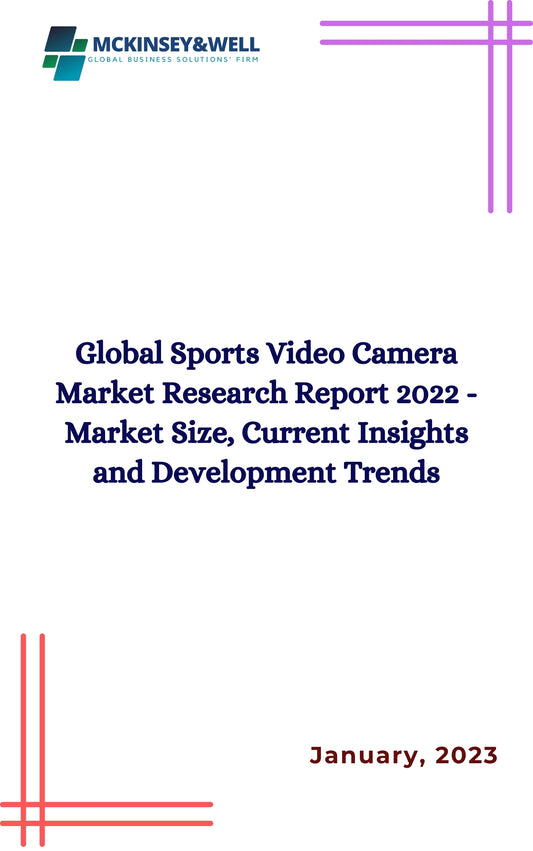 Global Sports Video Camera Market Research Report 2022 - Market Size, Current Insights and Development Trends