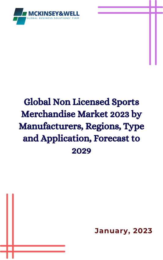 Global Non Licensed Sports Merchandise Market 2023 by Manufacturers, Regions, Type and Application, Forecast to 2029