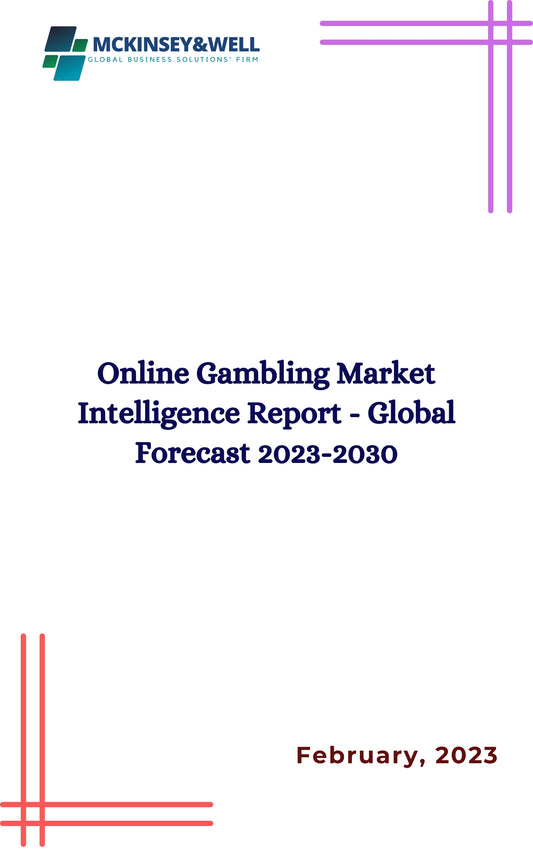 Online Gambling Market Intelligence Report - Global Forecast 2023-2030