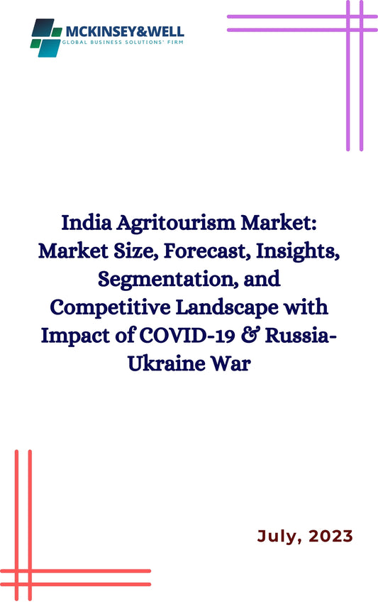 India Agritourism Market: Market Size, Forecast, Insights, Segmentation, and Competitive Landscape with Impact of COVID-19 & Russia-Ukraine War