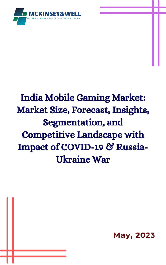 India Mobile Gaming Market: Market Size, Forecast, Insights, Segmentation, and Competitive Landscape with Impact of COVID-19 & Russia-Ukraine War