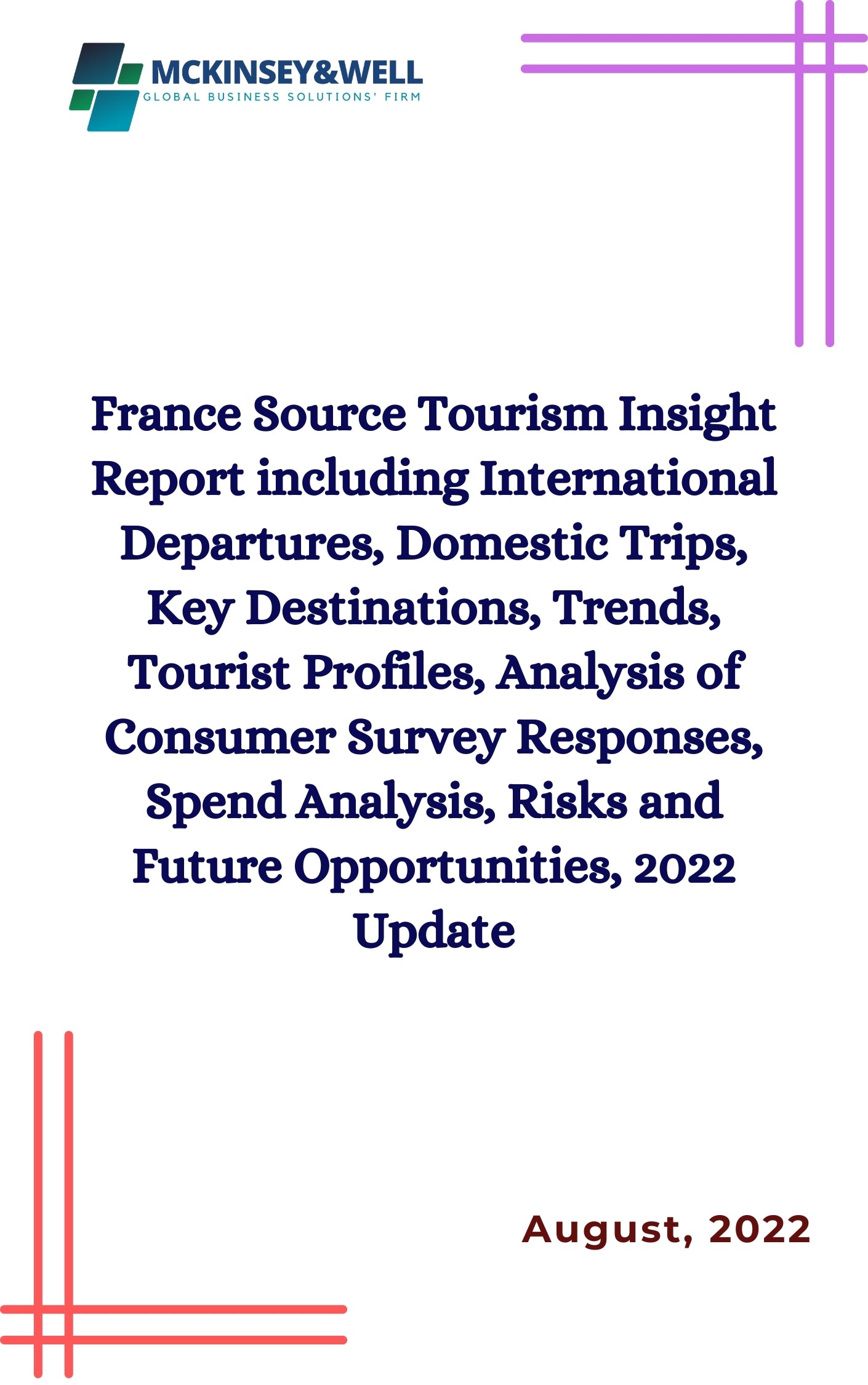 France Source Tourism Insight Report including International Departures, Domestic Trips, Key Destinations, Trends, Tourist Profiles, Analysis of Consumer Survey Responses, Spend Analysis, Risks and Future Opportunities, 2022 Update