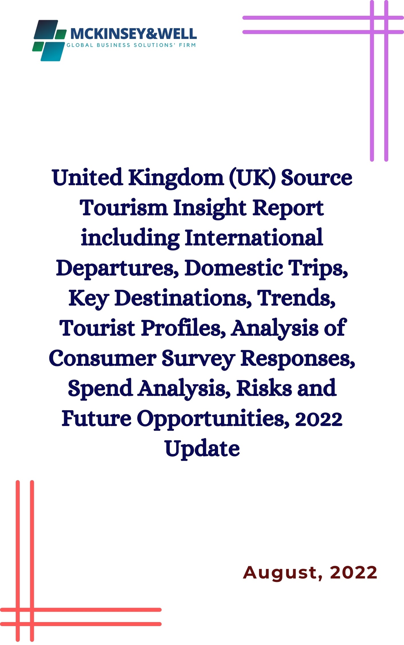 United Kingdom (UK) Source Tourism Insight Report including International Departures, Domestic Trips, Key Destinations, Trends, Tourist Profiles, Analysis of Consumer Survey Responses, Spend Analysis, Risks and Future Opportunities, 2022 Update