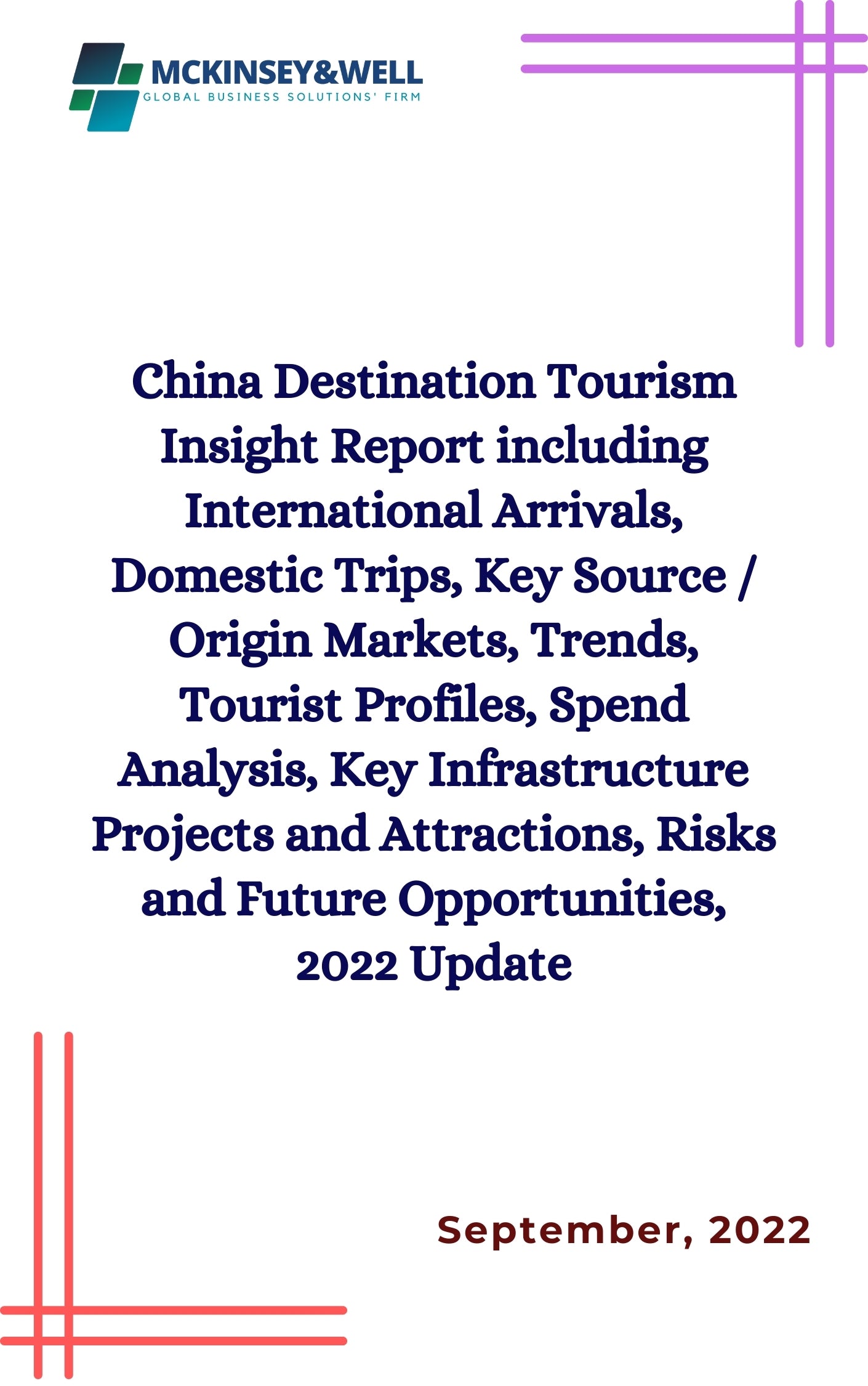 China Destination Tourism Insight Report including International Arrivals, Domestic Trips, Key Source / Origin Markets, Trends, Tourist Profiles, Spend Analysis, Key Infrastructure Projects and Attractions, Risks and Future Opportunities, 2022 Update