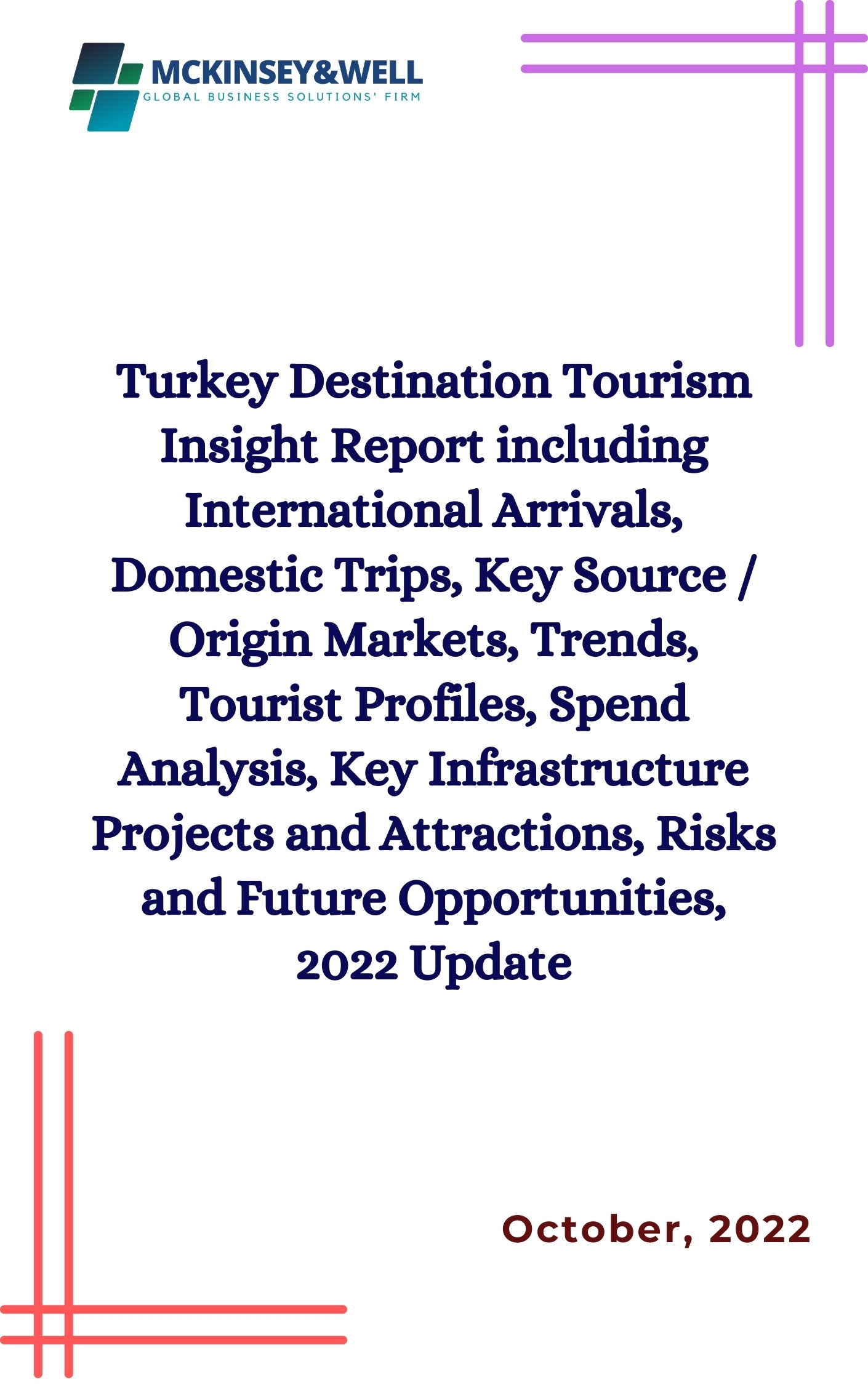 Turkey Destination Tourism Insight Report including International Arrivals, Domestic Trips, Key Source / Origin Markets, Trends, Tourist Profiles, Spend Analysis, Key Infrastructure Projects and Attractions, Risks and Future Opportunities, 2022 Update