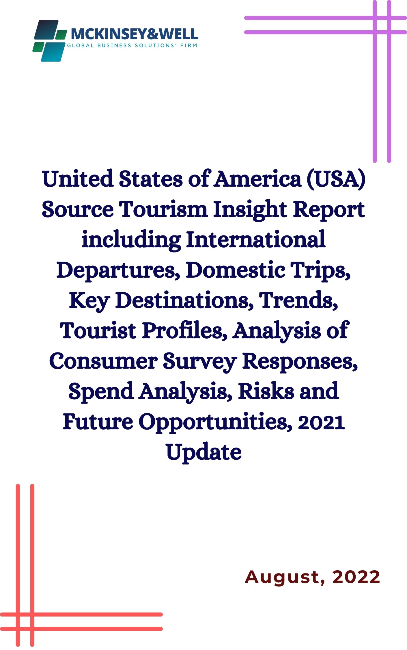 United States of America (USA) Source Tourism Insight Report including International Departures, Domestic Trips, Key Destinations, Trends, Tourist Profiles, Analysis of Consumer Survey Responses, Spend Analysis, Risks and Future Opportunities, 2021 Update