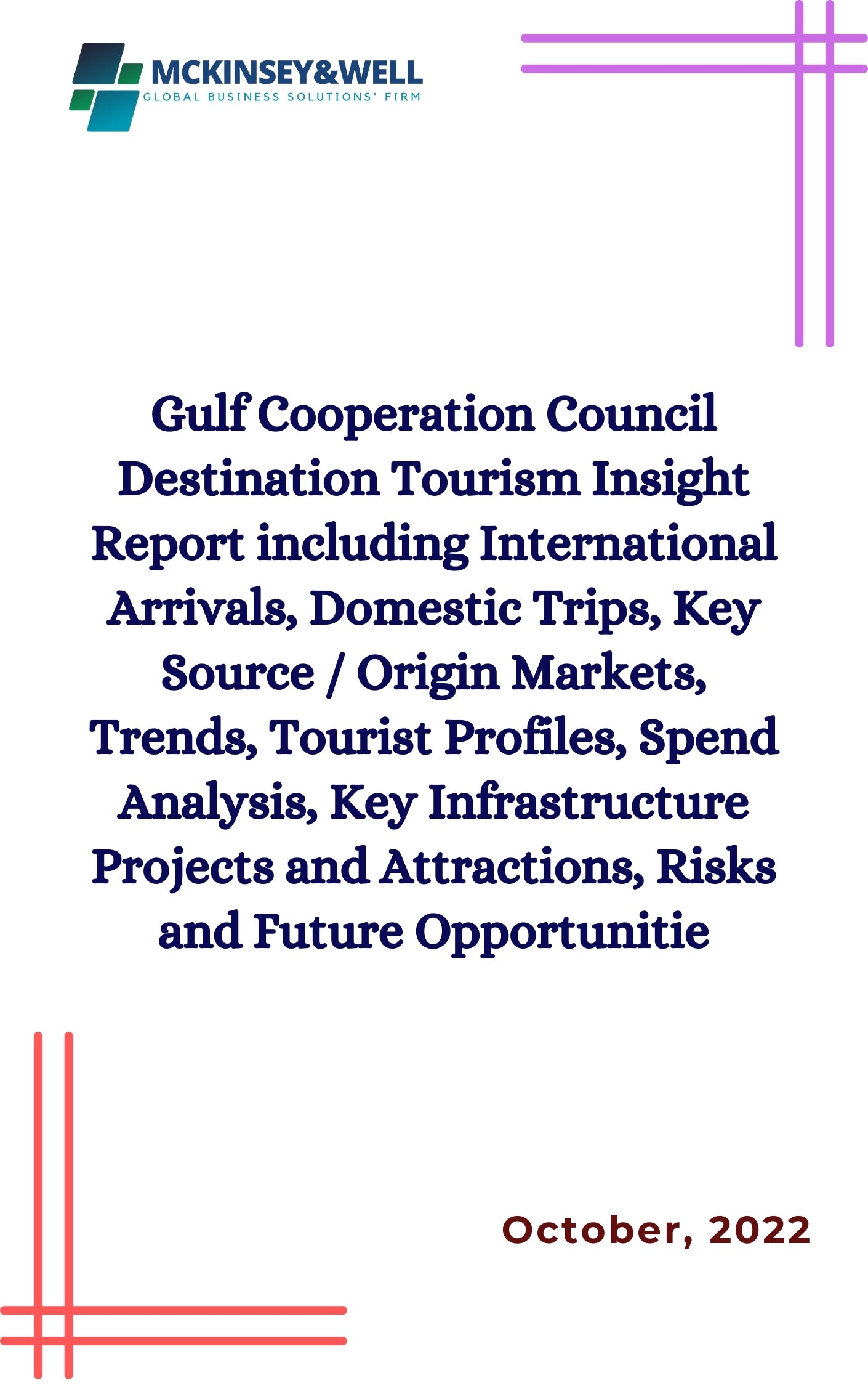 Gulf Cooperation Council Destination Tourism Insight Report including International Arrivals, Domestic Trips, Key Source / Origin Markets, Trends, Tourist Profiles, Spend Analysis, Key Infrastructure Projects and Attractions, Risks and Future Opportunitie