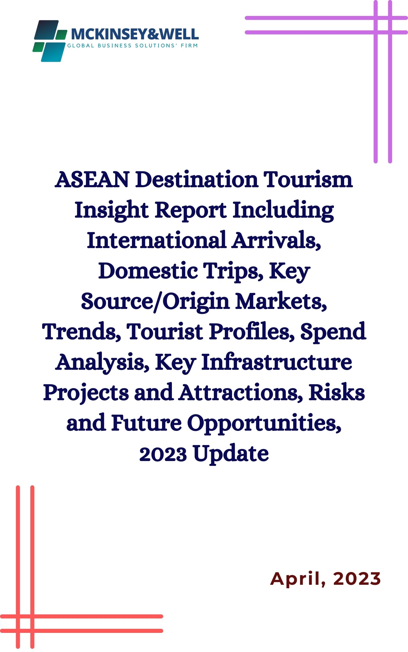 ASEAN Destination Tourism Insight Report Including International Arrivals, Domestic Trips, Key Source/Origin Markets, Trends, Tourist Profiles, Spend Analysis, Key Infrastructure Projects and Attractions, Risks and Future Opportunities, 2023 Update