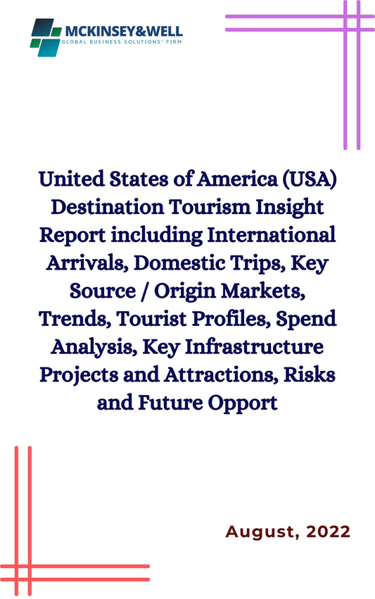 United States of America (USA) Destination Tourism Insight Report including International Arrivals, Domestic Trips, Key Source / Origin Markets, Trends, Tourist Profiles, Spend Analysis, Key Infrastructure Projects and Attractions, Risks and Future Opport