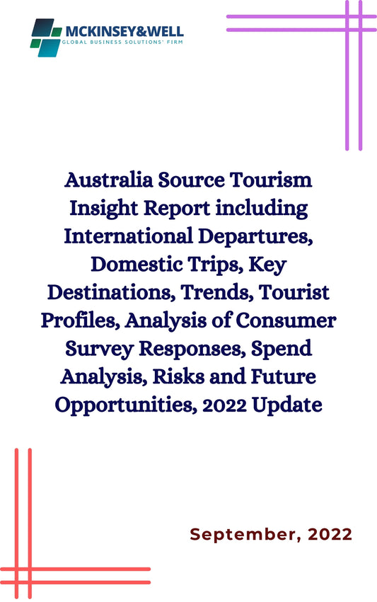 Australia Source Tourism Insight Report including International Departures, Domestic Trips, Key Destinations, Trends, Tourist Profiles, Analysis of Consumer Survey Responses, Spend Analysis, Risks and Future Opportunities, 2022 Update