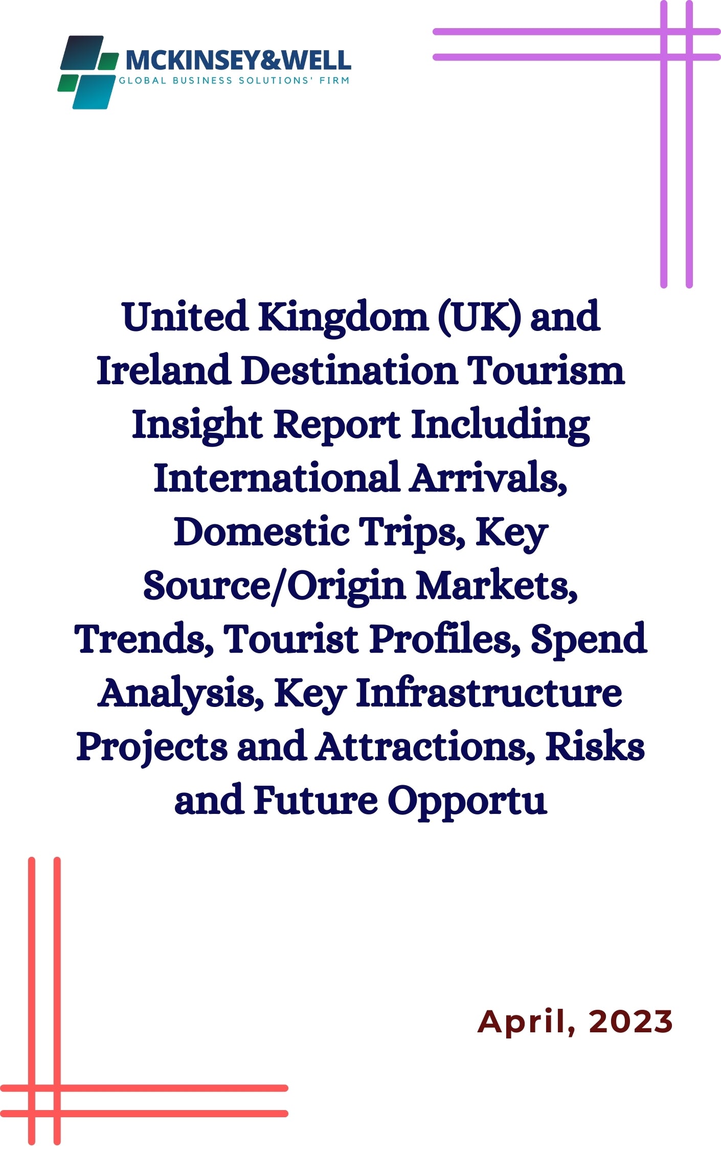 United Kingdom (UK) and Ireland Destination Tourism Insight Report Including International Arrivals, Domestic Trips, Key Source/Origin Markets, Trends, Tourist Profiles, Spend Analysis, Key Infrastructure Projects and Attractions, Risks and Future Opportu