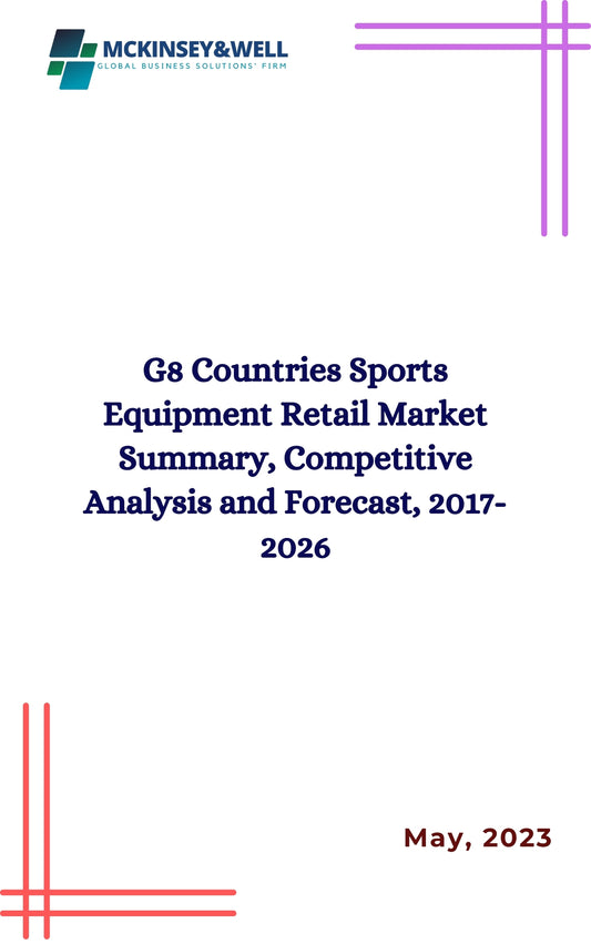 G8 Countries Sports Equipment Retail Market Summary, Competitive Analysis and Forecast, 2017-2026