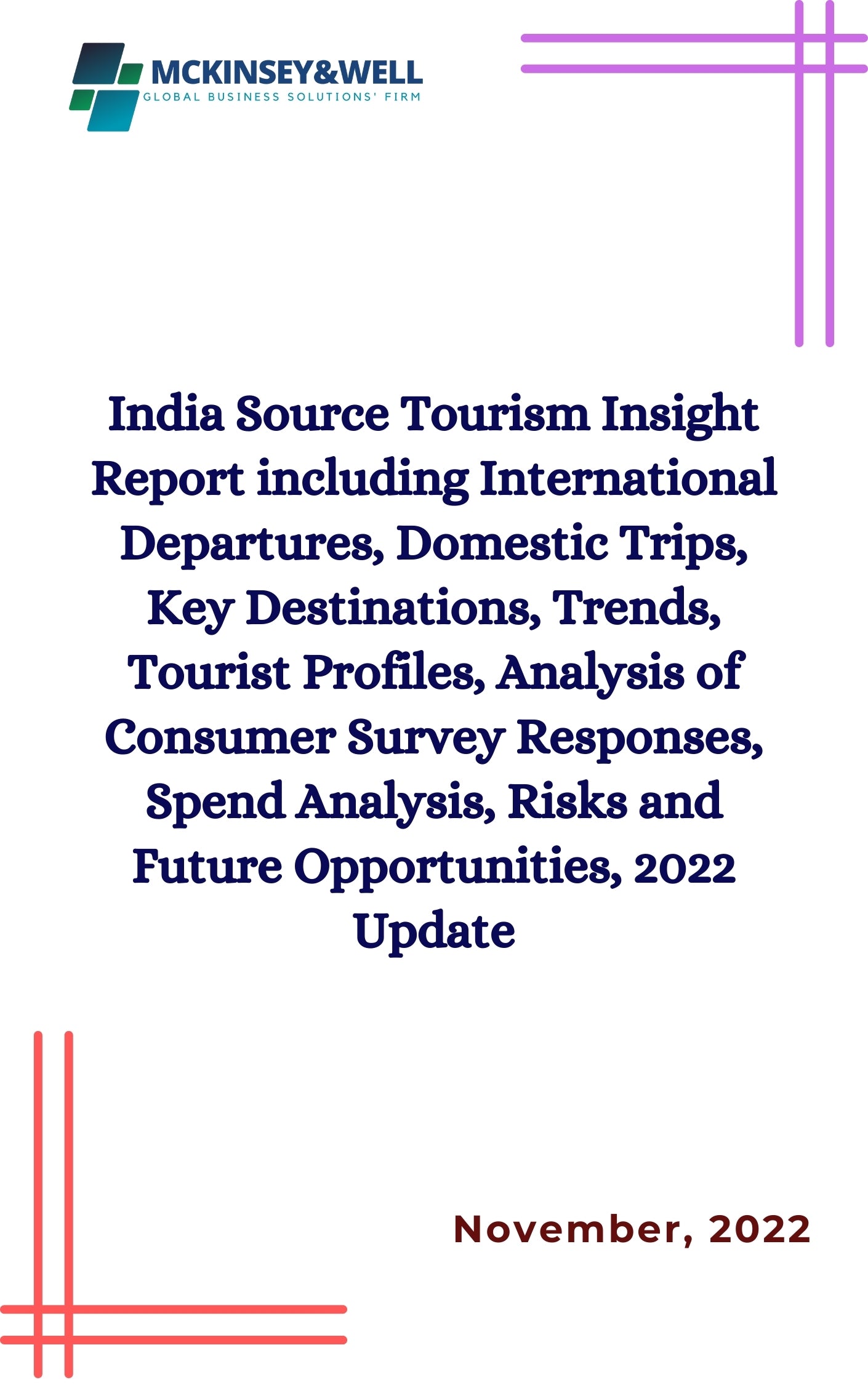 India Source Tourism Insight Report including International Departures, Domestic Trips, Key Destinations, Trends, Tourist Profiles, Analysis of Consumer Survey Responses, Spend Analysis, Risks and Future Opportunities, 2022 Update