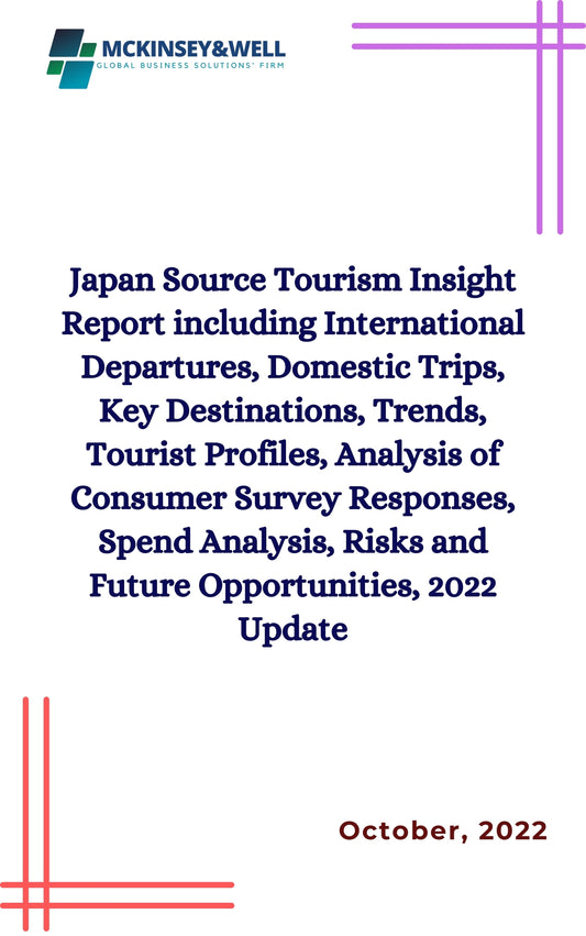 Japan Source Tourism Insight Report including International Departures, Domestic Trips, Key Destinations, Trends, Tourist Profiles, Analysis of Consumer Survey Responses, Spend Analysis, Risks and Future Opportunities, 2022 Update