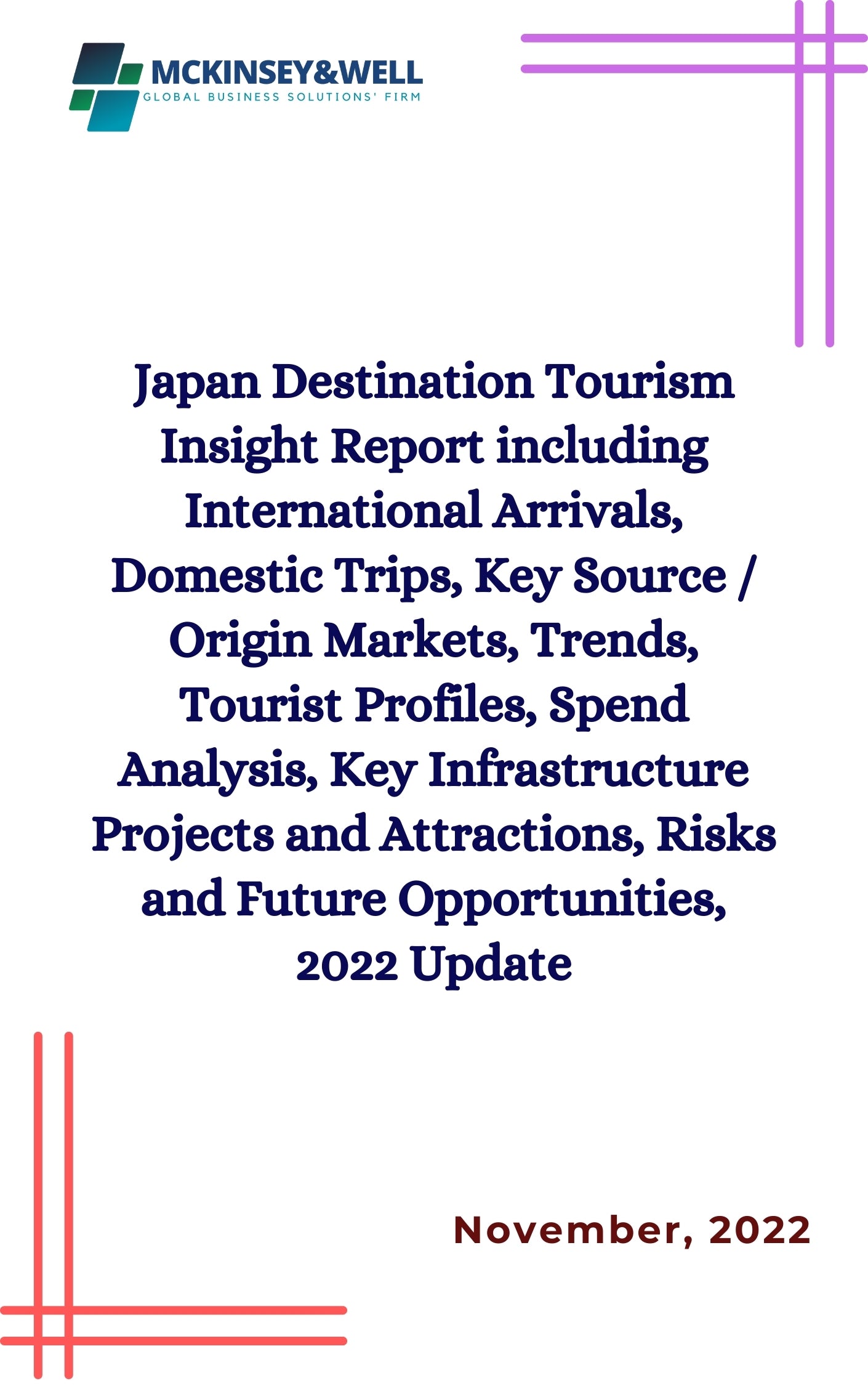 Japan Destination Tourism Insight Report including International Arrivals, Domestic Trips, Key Source / Origin Markets, Trends, Tourist Profiles, Spend Analysis, Key Infrastructure Projects and Attractions, Risks and Future Opportunities, 2022 Update