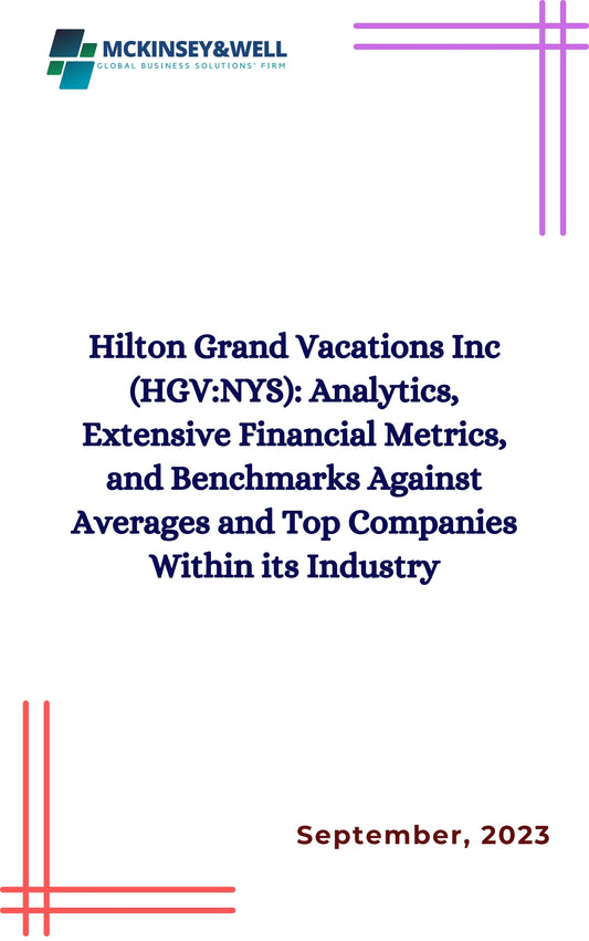 Hilton Grand Vacations Inc (HGV:NYS): Analytics, Extensive Financial Metrics, and Benchmarks Against Averages and Top Companies Within its Industry