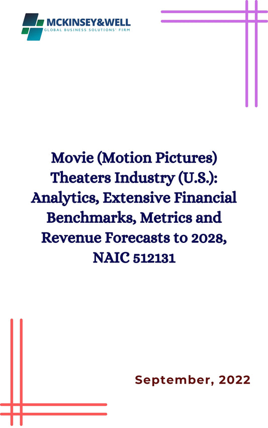 Movie (Motion Pictures) Theaters Industry (U.S.): Analytics, Extensive Financial Benchmarks, Metrics and Revenue Forecasts to 2028, NAIC 512131