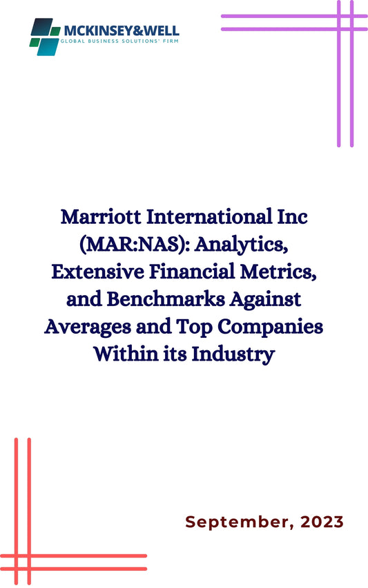 Marriott International Inc (MAR:NAS): Analytics, Extensive Financial Metrics, and Benchmarks Against Averages and Top Companies Within its Industry