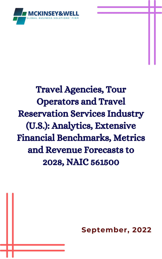 Travel Agencies, Tour Operators and Travel Reservation Services Industry (U.S.): Analytics, Extensive Financial Benchmarks, Metrics and Revenue Forecasts to 2028, NAIC 561500