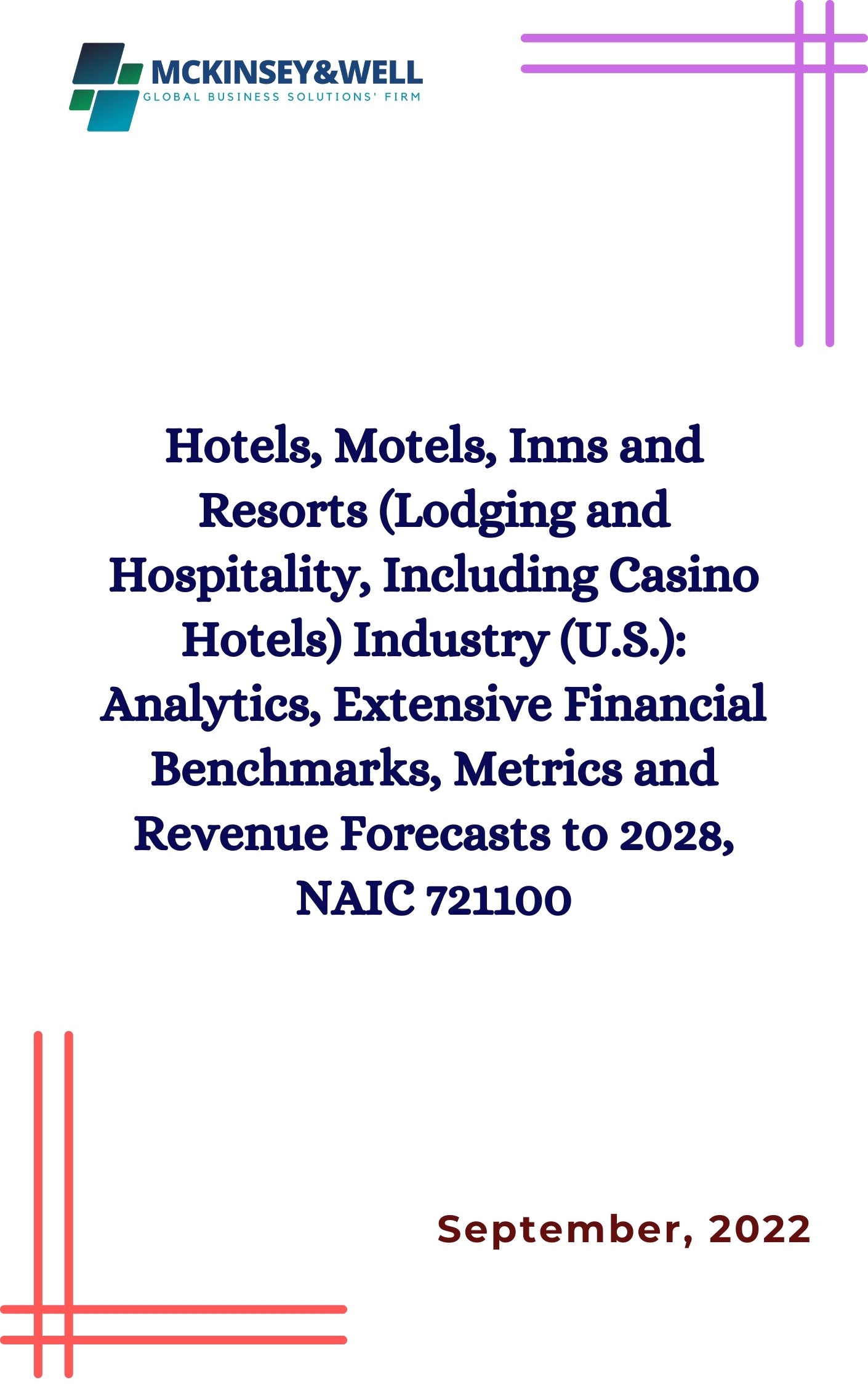 Hotels, Motels, Inns and Resorts (Lodging and Hospitality, Including Casino Hotels) Industry (U.S.): Analytics, Extensive Financial Benchmarks, Metrics and Revenue Forecasts to 2028, NAIC 721100