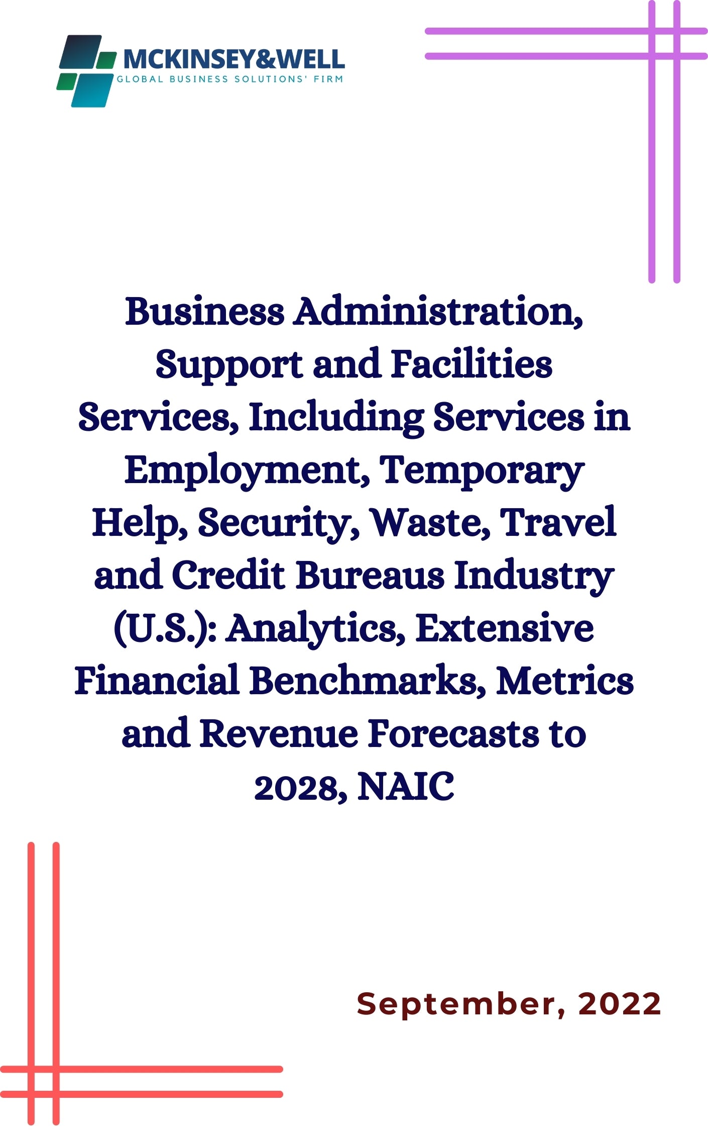 Business Administration, Support and Facilities Services, Including Services in Employment, Temporary Help, Security, Waste, Travel and Credit Bureaus Industry (U.S.): Analytics, Extensive Financial Benchmarks, Metrics and Revenue Forecasts to 2028, NAIC