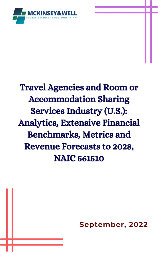 Travel Agencies and Room or Accommodation Sharing Services Industry (U.S.): Analytics, Extensive Financial Benchmarks, Metrics and Revenue Forecasts to 2028, NAIC 561510