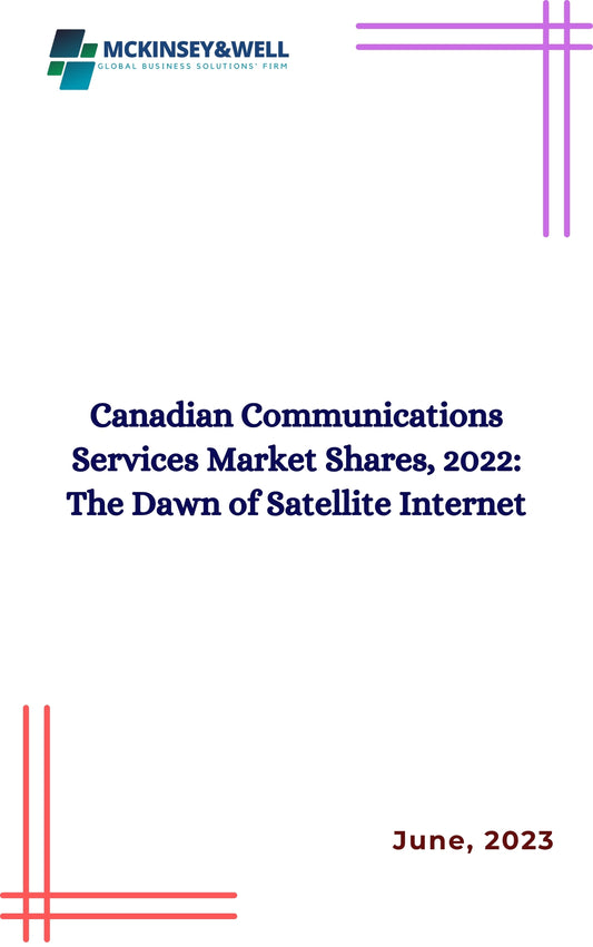 Canadian Communications Services Market Shares, 2022: The Dawn of Satellite Internet