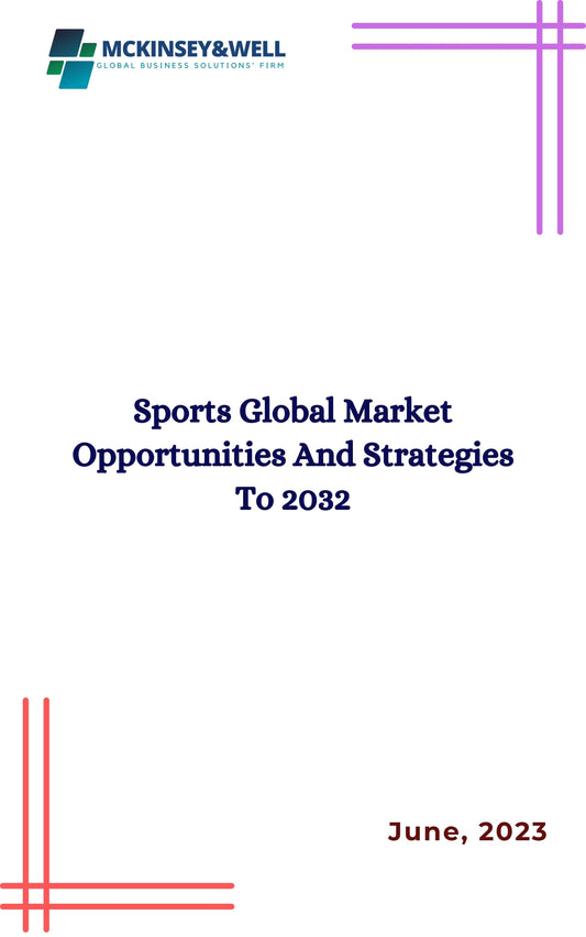 Sports Global Market Opportunities And Strategies To 2032