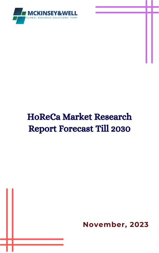 HoReCa Market Research Report Forecast Till 2030