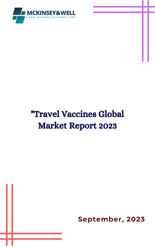 Travel Vaccines Global Market Report 2023
Including: 1) By Disease: Hepatitis A; Diphtheria, Pertussis, And Tetanus (DPT); Yellow Fever; Typhoid; Hepatitis B; Measles And Mumps; Rabies; Meningococcal;
2) By Composition: Mono Vaccines; Combination Vaccines