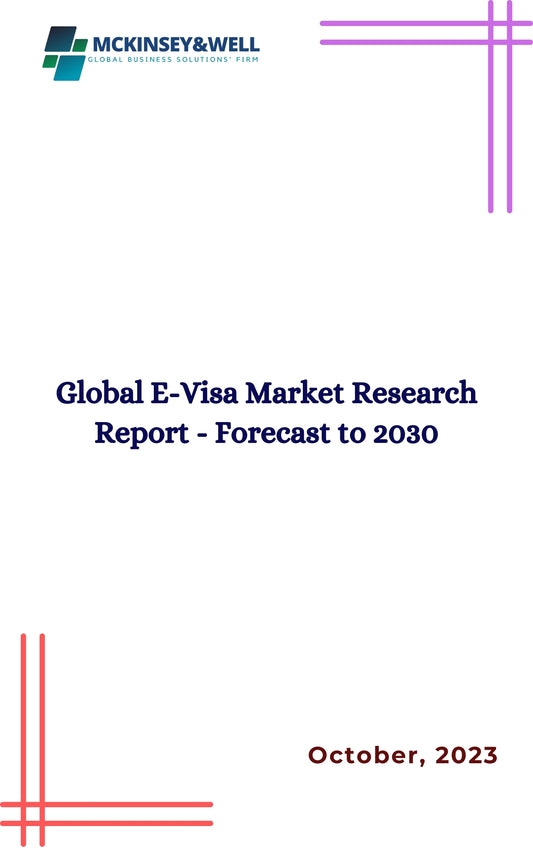 Global E-Visa Market Research Report - Forecast to 2030