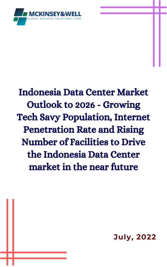 Indonesia Data Center Market Outlook to 2026 - Growing Tech Savy Population, Internet Penetration Rate and Rising Number of Facilities to Drive the Indonesia Data Center market in the near future