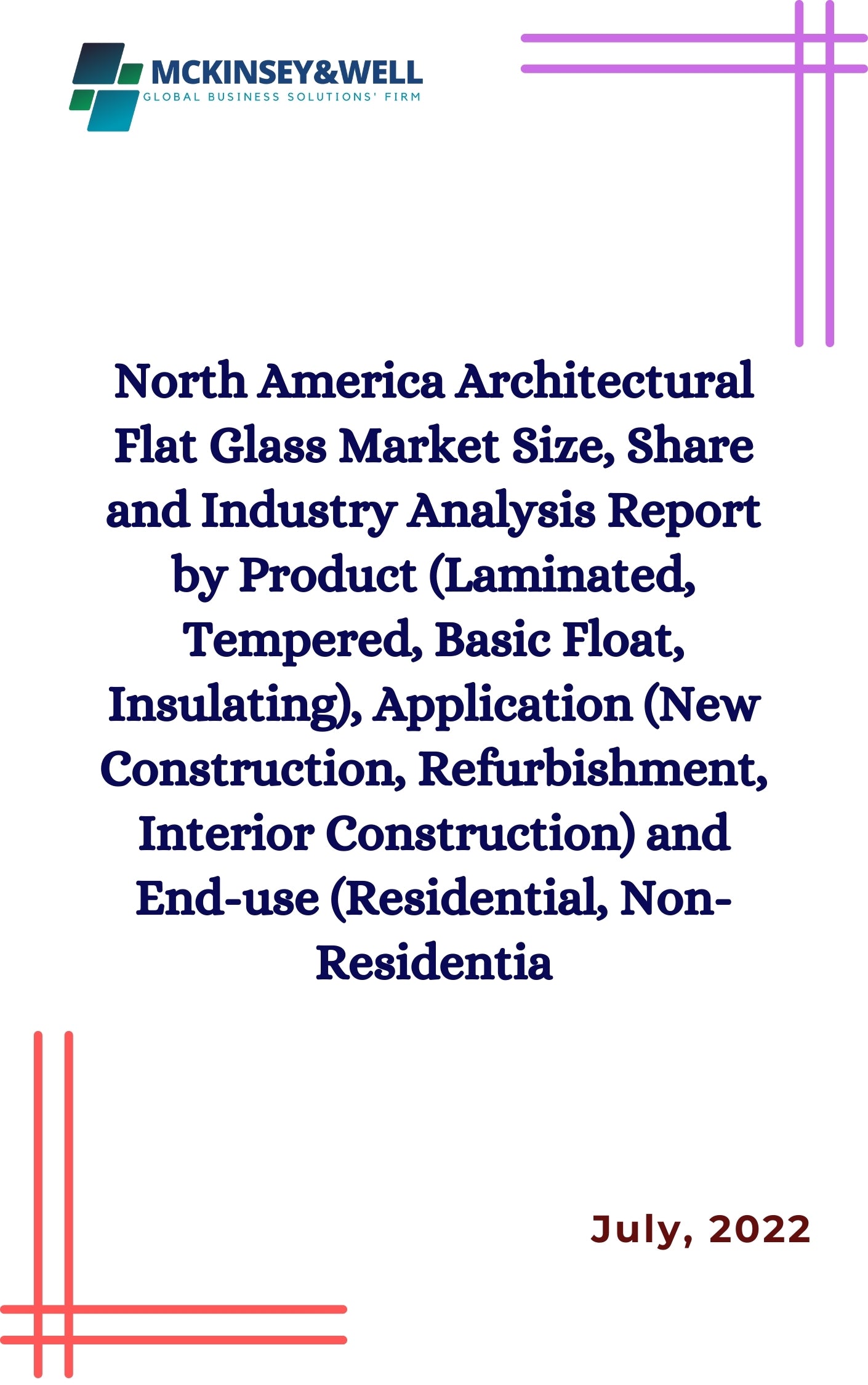 North America Architectural Flat Glass Market Size, Share and Industry Analysis Report by Product (Laminated, Tempered, Basic Float, Insulating), Application (New Construction, Refurbishment, Interior Construction) and End-use (Residential, Non-Residentia