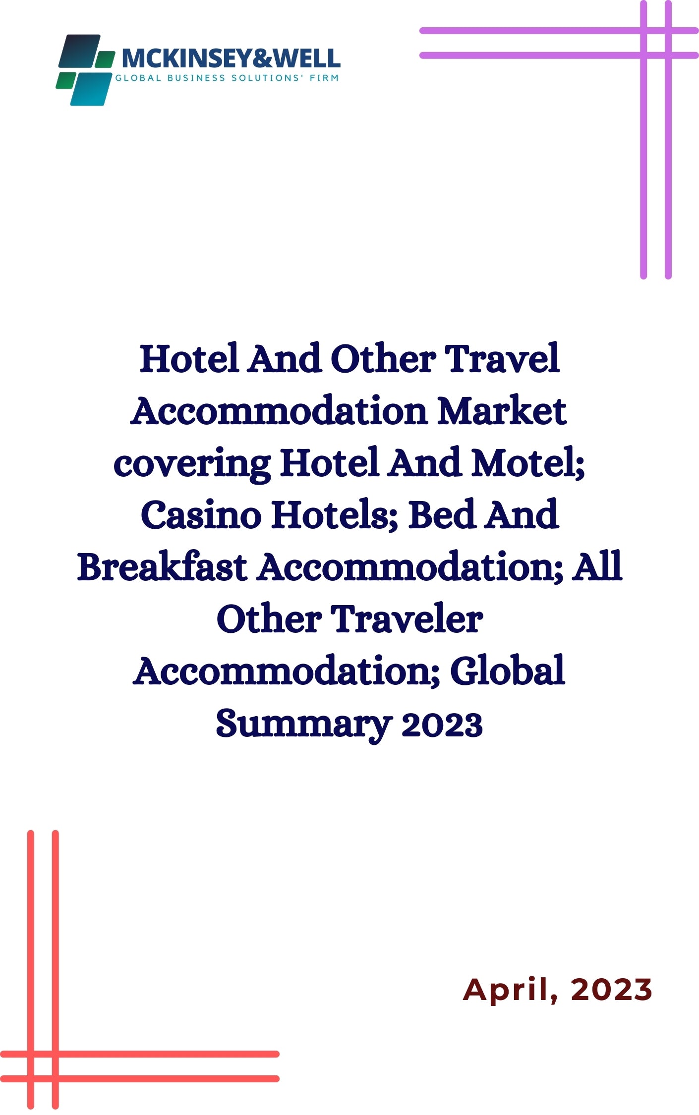 Hotel And Other Travel Accommodation Market covering Hotel And Motel; Casino Hotels; Bed And Breakfast Accommodation; All Other Traveler Accommodation; Global Summary 2023