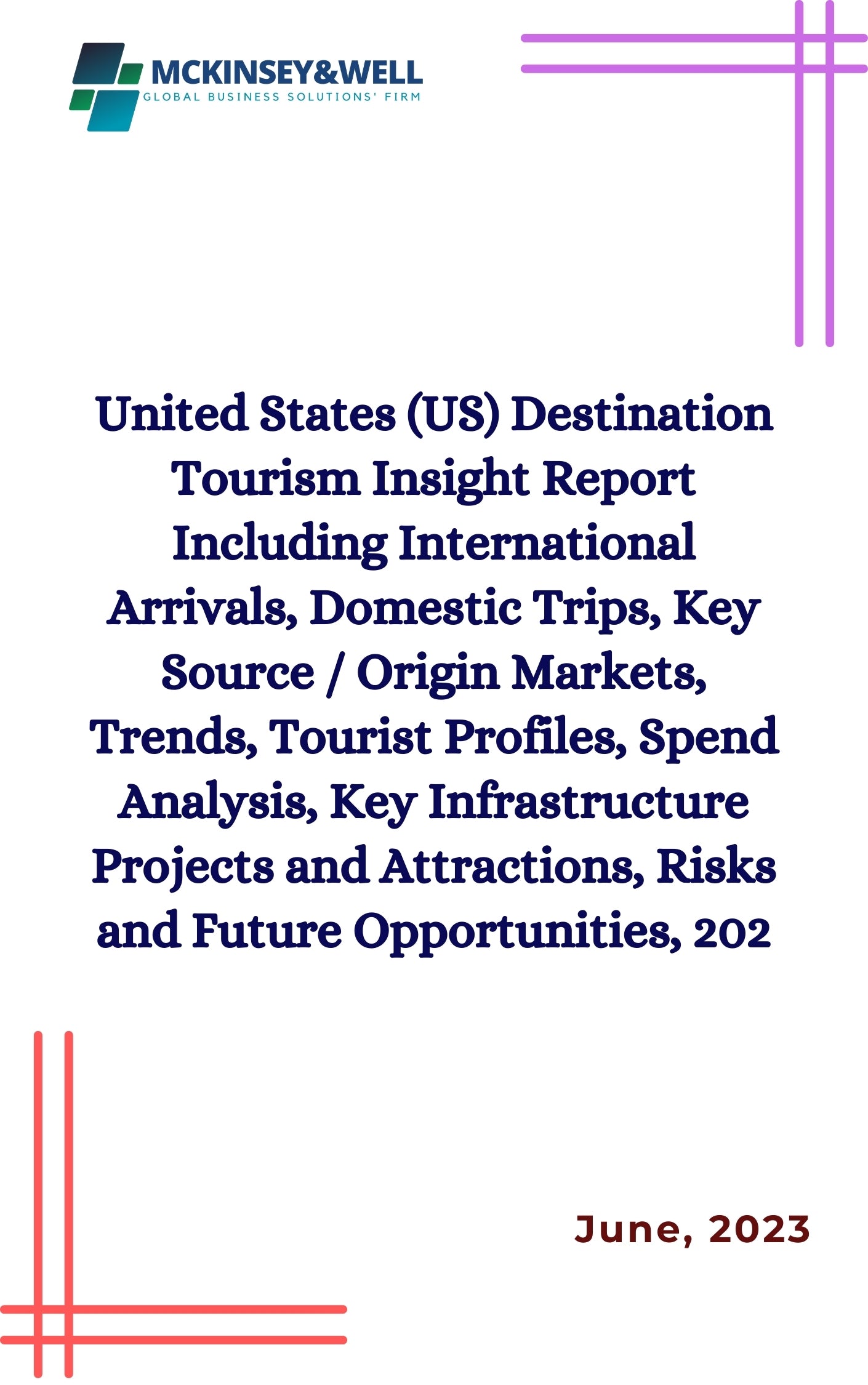 United States (US) Destination Tourism Insight Report Including International Arrivals, Domestic Trips, Key Source / Origin Markets, Trends, Tourist Profiles, Spend Analysis, Key Infrastructure Projects and Attractions, Risks and Future Opportunities, 202