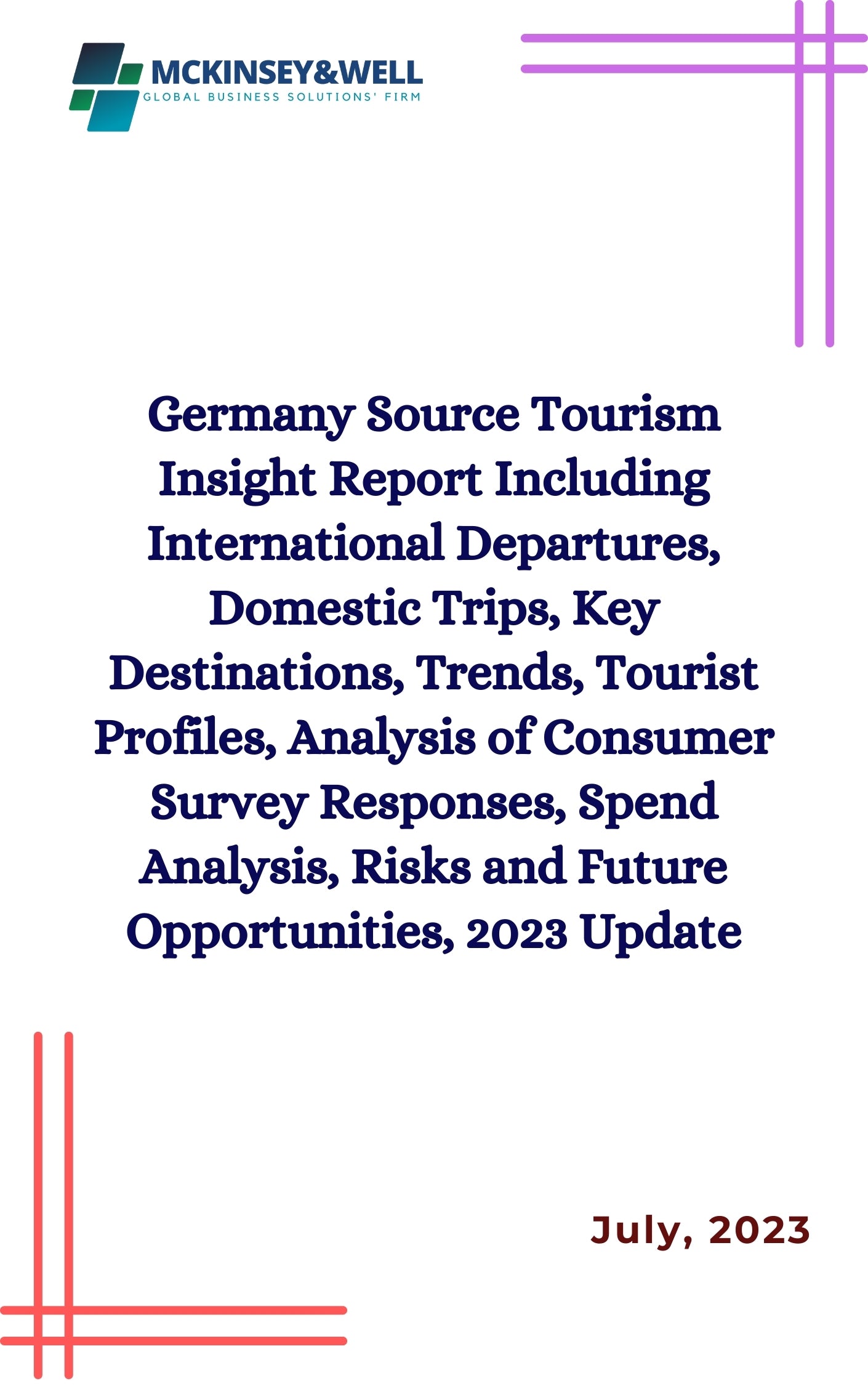 Germany Source Tourism Insight Report Including International Departures, Domestic Trips, Key Destinations, Trends, Tourist Profiles, Analysis of Consumer Survey Responses, Spend Analysis, Risks and Future Opportunities, 2023 Update