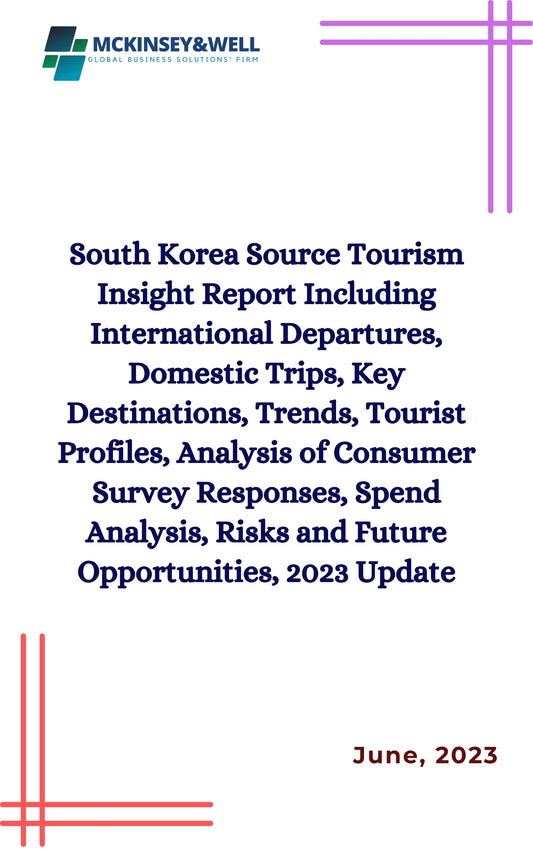 South Korea Source Tourism Insight Report Including International Departures, Domestic Trips, Key Destinations, Trends, Tourist Profiles, Analysis of Consumer Survey Responses, Spend Analysis, Risks and Future Opportunities, 2023 Update